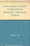 From soda fountain to moonshine mountain : American poems