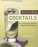 Killer Cocktails: An Intoxicating Guide to Sophisticated Drinking (Hands-Free Step-By-Step Guides)