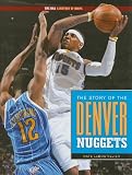 The Story of the Denver Nuggets (NBA: A History of Hoops)