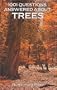 1001 Questions Answered About Trees