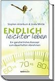 Endlich leichter leben - Ein ganzheitliches Konzept zum dauerhaften Abnehmen - Stephen Arterburn, Linda Mintle