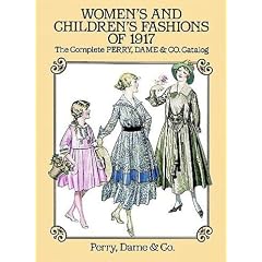 Women's and Children's Fashions of 1917: The Complete Perry, Dame & Co. Catalog