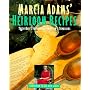 Marcia Adams' Heirloom Recipes: Yesterday's Favorites, Tomorrow's Treasures