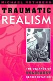 Traumatic Realism: The Demands of Holocaust Representation