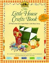 My Little House Crafts Book: 18 Projects from Laura Ingalls Wilder's