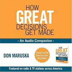 How Great Decisions Get Made - An Audio Companion by Don Maruska