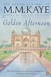 Golden Afternoon : Volume II of the Autobiography of M. M. Kaye