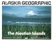 The Aleutian Islands: Alaska Geographic