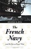 The French Navy and the Seven Years' War (France Overseas: Studies in Empire and D)