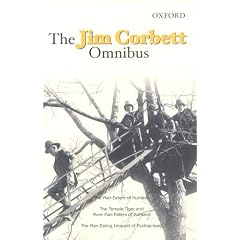 The Jim Corbett Omnibus: "Man-eaters of Kumaon", "Man-eating Leopard of Rudraprayag" and "Temple Tiger and More Man-eaters of Kumaon"