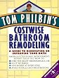 Tom Philbin's Costwise Bathroom Remodeling: A Guide to Renovating or Improving Your Bath