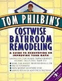Tom Philbin's Costwise Bathroom Remodeling: A Guide to Renovating or Improving Your Bath Tom Philbin's Costwise Bathroom Remodeling: A Guide to Renovating or Improving Your Bath