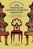 The Victorian Cabinet-Maker's Assistant: 418 Original Designs With Descriptions and Details of Construction (Picture Archives)