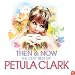 Then & Now - The Very Best Of Petula Clark