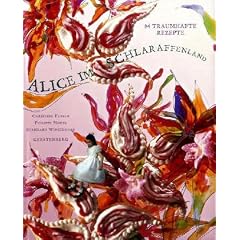 Alice im Schlaraffenland: 94 traumhafte Rezepte