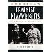 Critical History of American Drama Series: American Feminist Playwrights (cloth) (Twayne's Critical History of American Drama Series)