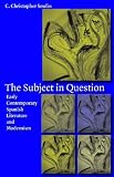 The Subject In Question : Early Contemporary Spanish Literature And Modernism