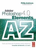 Adobe Photoshop Elements 4.0 A to Z: Tools and features illustrated ready reference: Tools and Features Illustrated Ready Reference