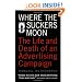 Where the Suckers Moon: The Life and Death of an Advertising Campaign