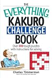 The Everything Kakuro Challenge Book: Over 200 Brain-teasing Puzzles With Instruction for Solving (Everything: Sports and Hobbies)