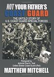 Not Your Father's Coast Guard: The Untold Story of U.S. Coast Guard Special Forces