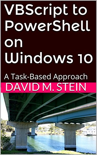 VBScript to PowerShell on Windows 10: A Task-Based Approach, by David M. Stein
