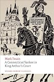 A Connecticut Yankee in King Arthur's Court (Oxford World's Classics)