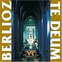 Berlioz: Te Deum