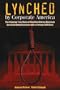Lynched by Corporate America: The Gripping True Story of How One African American Survived Doing Business with a Fortune 500 Giant