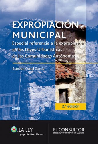 Expropiación municipal. Especial referencia a la expropiación en las Leyes Urbanísticas de las Comunidades Autónomas (Spanish Edition)