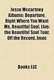 Jesse McCartney Albums: Departure, Right Where You Want Me, Beautiful Soul, Live: The Beautiful Soul Tour, Off the Record, Jmac-