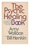 The psychic healing book : how to develop your psychic potential safety simply, effectively