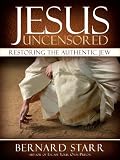 Jesus Uncensored: Restoring the Authentic Jew