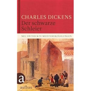 Der schwarze Schleier: Neu entdeckte Meistererzählungen- Charles Dickens