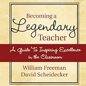 Becoming a Legendary Teacher: A Guide to Inspiring Excellence in the Classroom | [David Freeman, William Scheidecker]