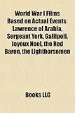 World War I Films Based on Actual Events (Study Guide): Lawrence of Arabia, Sergeant York, Gallipoli, Joyeux Noel, the Red Baron-