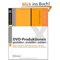 DVD-Produktionen gestalten erstellen nutzen - Video interaktiv: DVD, Blu-ray Disc, HD DVD. Audio-/Videotechnik: DVD-Formate, TV, Podcast
