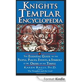 Knights Templar Encyclopedia: The Essential Guide to the People, Places, Events, and Symbols of the Order of the Temple