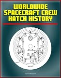 NASA Worldwide Spacecraft Crew Hatch History - Comprehensive Technical Material on Manned Spacecraft Hatches from Mercury to the International Space Station (ISS) and Shenzhou