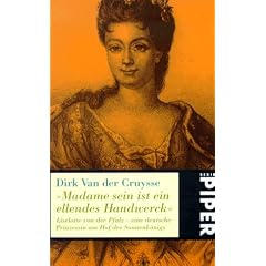 ' Madame sein ist ein ellendes Handwerck'. Liselotte von der Pfalz - eine deutsche Prinzessin am Hof des Sonnenk�nigs