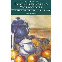 Looking at Prints, Drawings and Watercolours: A Guide to Technical Terms