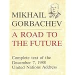 Mikhail Gorbachev: A Road to the Future Complete Text of the December 7, 1988 United Nations Address book cover