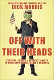 Off with Their Heads : Traitors, Crooks & Obstructionists in American Politics, Media & Business