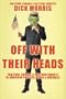 Off with Their Heads: Traitors, Crooks & Obstructionists in American Politics, Media & Business