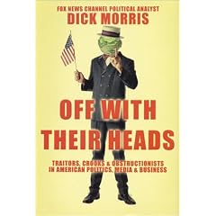 Off with Their Heads: Traitors, Crooks & Obstructionists in American Politics, Media & Business