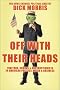 Off with Their Heads: Traitors, Crooks & Obstructionists in American Politics, Media & Business Off with Their Heads: Traitors, Crooks & Obstructionists in American Politics, Media & Business