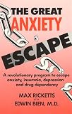 Books : The Great Anxiety Escape: A Revolutionary Program to Escape Anxiety, Insomnia, Depression and Drug Dependency