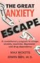 The Great Anxiety Escape: A Revolutionary Program to Escape Anxiety, Insomnia, Depression and Drug Dependency