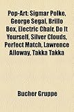 Pop-Art: Sigmar Polke, George Segal, Brillo Box, Electric Chair, Do It Yourself, Silver Clouds, Perfect Match, Lawrence Alloway-