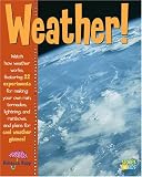 Weather: Watch How Weather Works. Featuring 22 Experiments for Making Your Own Rain,Tornados, Lightning, and Rainbows, With Plans for Cool Weather Gizmos!
